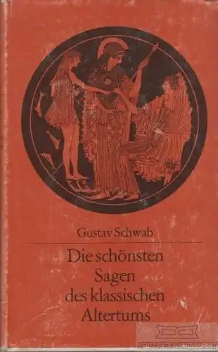 Buch: Die Schönsten Sagen des klassischen Altertums, Schwab, Gustav. 1981