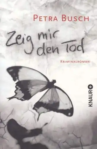 Buch: Zeig mir den Tod, Busch, Petra. Knaur, 2013, Knaur Taschenbuch Verlag