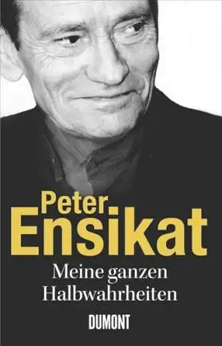 Buch: Meine ganzen Halbwahrheiten, Ensikat, Peter, 2010, DuMont Buchverlag