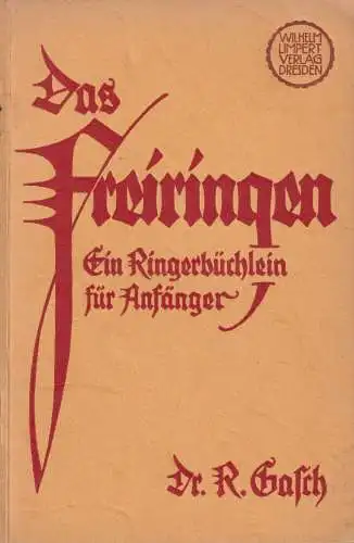 Buch: Das Freiringen, Gasch, Rudolf, 1924, Wilhelm Limpert, Ein Ringerbüchlein..
