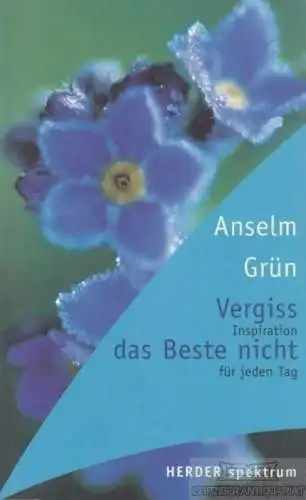 Buch: Vergiss das Beste nicht, Grün, Anselm. Herder spektrum, 2000