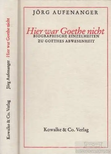 Buch: Hier war Goethe nicht, Aufenanger, Jörg. 1999, Kowalke & Co. Verlag