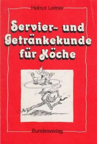 Buch: Servier- und Getränkekunde für Köche, Leitner, Helmut. 1993, Bundesverlag