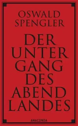 Buch: Der Untergang des Abendlandes, Spengler, Oswald, 2017, Anaconda Verlag