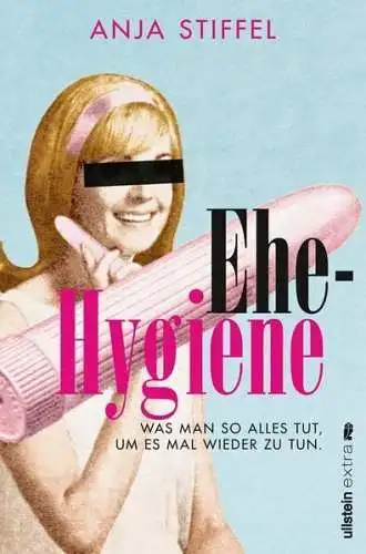 Buch: Ehehygiene. Bogner, Anja, 2012, Ullstein Buchverlage, gebraucht, gut