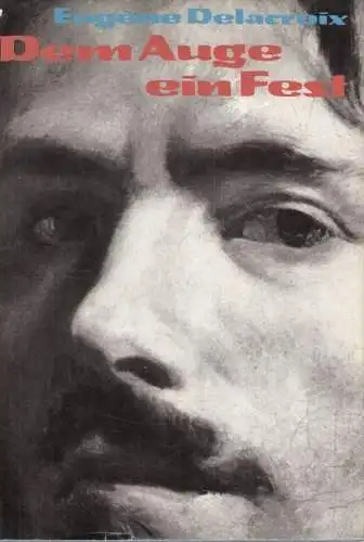 Buch: Dem Auge ein Fest, Delacroix, Eugene. 1979, Henschelverlag, gebraucht, gut