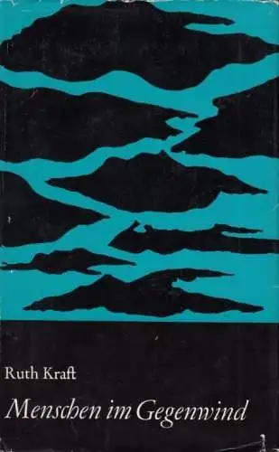 Buch: Menschen im Gegenwind, Kraft, Ruth. 1972, Verlag der Nation, Roman