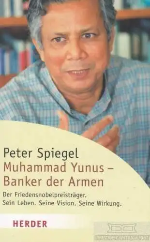 Buch: Muhammad Yunus - Banker der Armen, Spiegel, Peter. Herder Spektrum, 2006