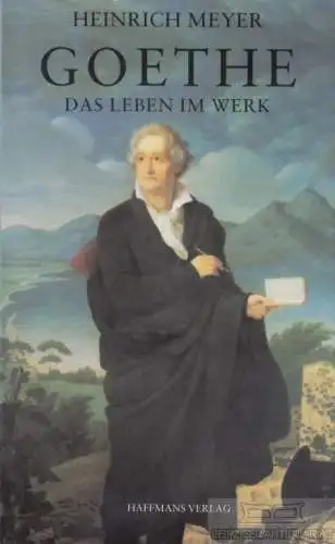 Buch: Goethe, Meyer, Heinrich. 1994, Haffmans Verlag, Das Leben im Werk