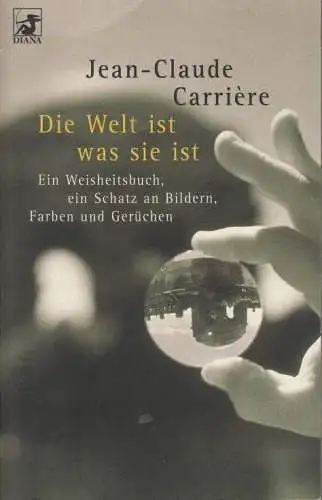 Buch: Die Welt ist was sie ist, Carriere, Jean-Claude. Diana Taschenbuch 62/0182