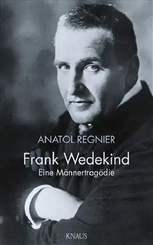 Buch: Frank Wedekind, Eine Männertragödie. Regnier, Anatol, 2008, Knaus Verlag