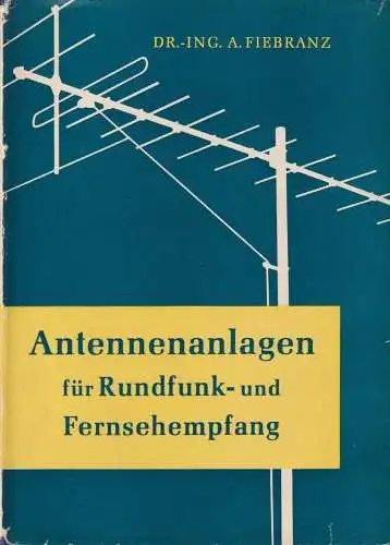 Buch: Antennenanlagen für Rundfunk- und Fernsehempfang, Fiebranz, August, 1961