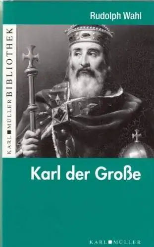 Buch: Karl der Große, Wahl, Rudolph. 2009, Karl Müller Verlag, Historie