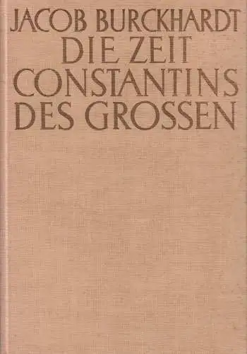 Buch: Die Zeit Constantins des Großen, Burckhardt, Jacob, gebraucht, gut