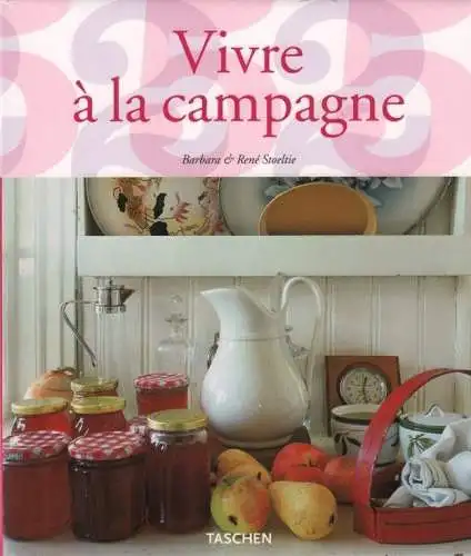 Buch: Vivre a la campagne, Stoeltie, Barbara und Rene. 2005, Taschen Verlag