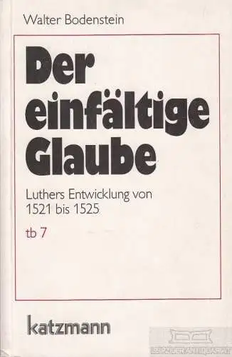 Buch: Der einfältige Glaube, Bodenstein, Walter. 1998, Katzmann Verlag