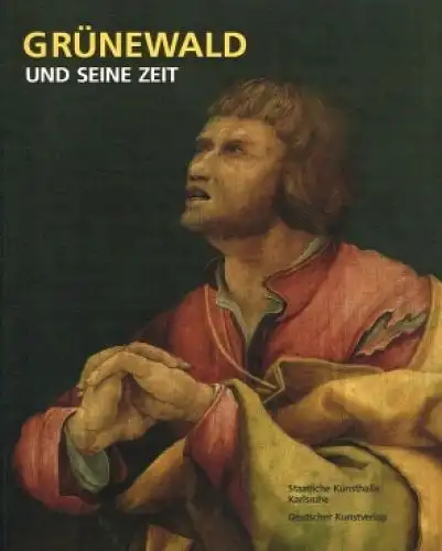 Buch: Grünewald und seine Zeit. 2007, Deutscher Kunstverlag, gebraucht, gut