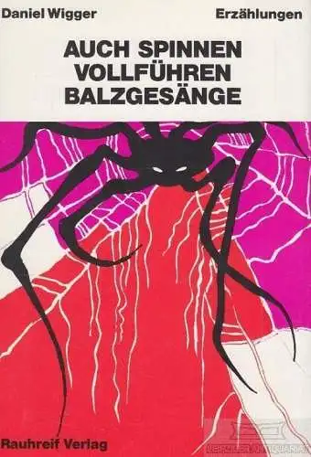 Buch: Auch Spinnen vollführen Balzgesänge, Wigger, Daniel. 1983, Rauhreif Verlag