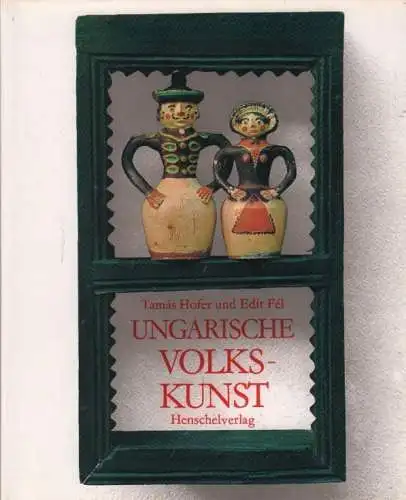 Buch: Ungarische Volkskunst, Hofer, Tamas; Fel, Edit. 1978, gebraucht, gut