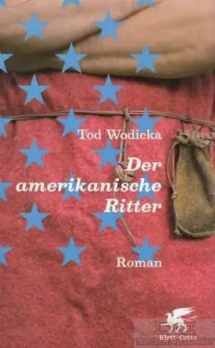 Buch: Der amerikanische Ritter, Wodicka, Tod. 2009, Klett-Cotta, Roman