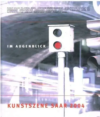 Buch: Kunstszene Saar 2004 - Im Augenblick, Wilhelmy, Petra / Hanus, Katja. 2004