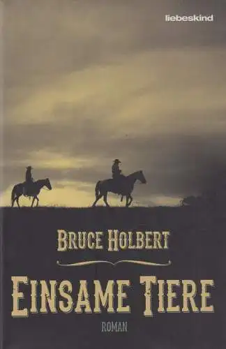 Buch: Einsame Tiere, Roman. Holbert, Bruce, 2014, Liebeskind Verlag