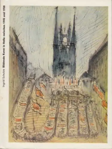 Buch: Bildende Kunst in Halle zwischen 1945 und 1950, Schulze, Ingrid. 1986