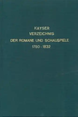 Buch: Verzeichnis der gedruckten Romane und Schauspiele 1750-1832, Kayser, C. G.
