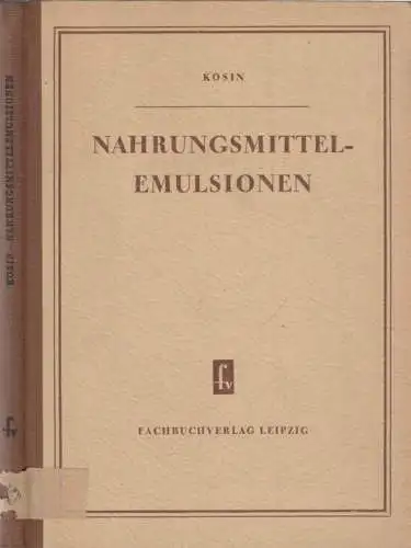 Buch: Nahrungsmittelemulsionen, Kosin, N. I. 1954, VEB Fachbuchverlag