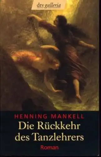 Buch: Die Rückkehr des Tanzlehrers, Mankell, Henning. Dtv galleria, 2004