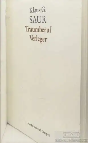 Buch: Traumberuf Verleger, Saur, Klaus G. 2011, Hoffmann und Campe Verlag