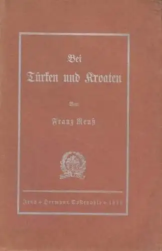 Buch: Bei Türken und Kroaten, Reuß, Franz. 1913, Hermann Costenoble