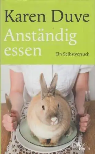 Buch: Anständig essen, Duve, Karen. 2011, Verlag Galiani, Ein Selbstversuch