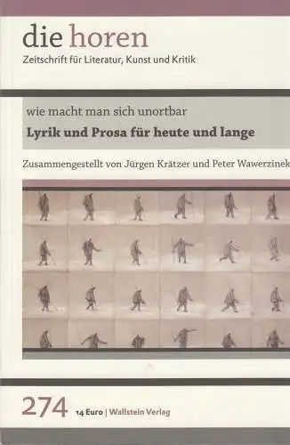 Die Horen 274: Wie macht man sich unortbar - Lyrik und Prosa für heute und lange