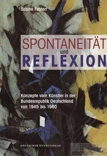 Buch: Spontaneität und Reflexion, Fastert, Sabine. 2010, Deutscher Kunstverlag