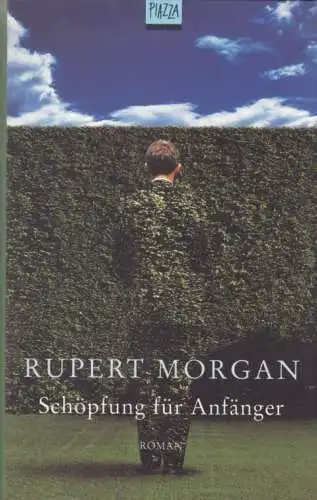Buch: Schöpfung für Anfänger, Morgan, Rupert. 2000, Piazza / Heyne Verlag, Roman
