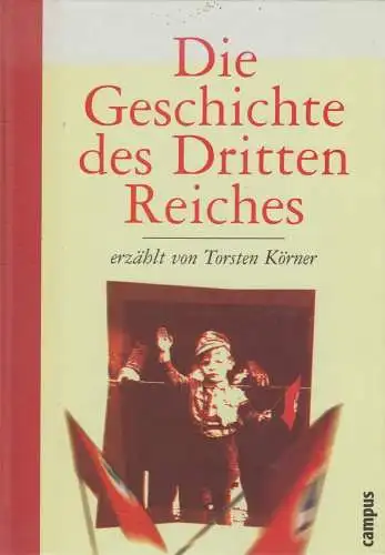 Buch: Die Geschichte des Dritten Reiches. Körner, Torsten, 2000, Campus Verlag