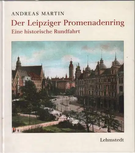 Buch: Der Leipziger Promenadenring, Martin, Andreas. 2011, Lehmstedt Verlag