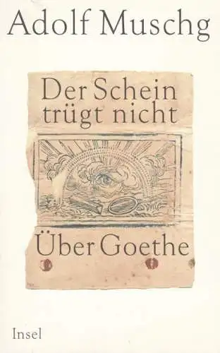 Buch: Der Schein trügt nicht, Muschg, Adolf. 2004, Insel Verlag, Über Goethe