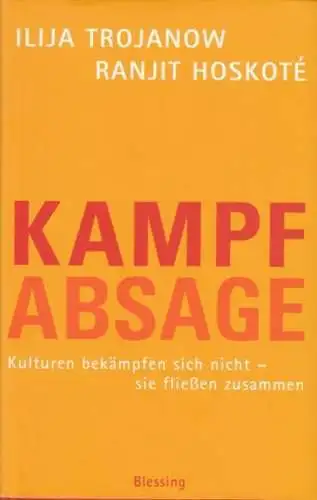 Buch: Kampfabsage, Trojanow, Ilija & Hoskote, Ranjit. 2007, Karl Blessing Verlag