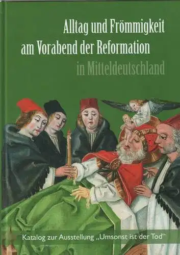 Ausstellungskatalog: Alltag und Frömmigkeit am Vorabend der Reformation, 2013