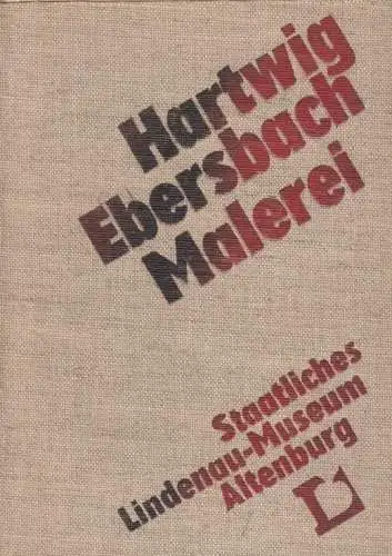 Buch: Hartwig Ebersbach - Malerei, Penndorf, Jutta. 1982, Druckhaus Maxim Gorki