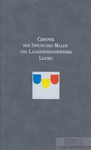 Buch: Chronik der Innung des Maler- und Lackiererhandwerks Leipzig. 1999