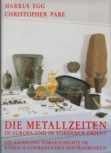 Buch: Die Metallzeiten in Europa und im Vorderen Orient. Egg, Markus, 2002