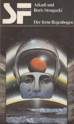 Buch: Der ferne Regenbogen, Strugazki, Arkadi und Boris. SF Utopia, 1981