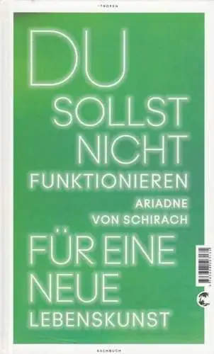 Buch: Du sollst nicht funktionieren, Schirach, Ariadne von. 2014, Tropen Verlag