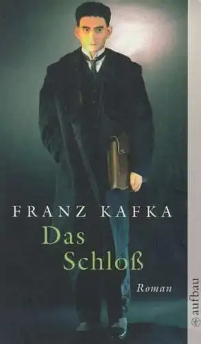 Buch: Das Schloß, Kafka, Franz. 2007, Aufbau Taschenbuch Verlag, Roman