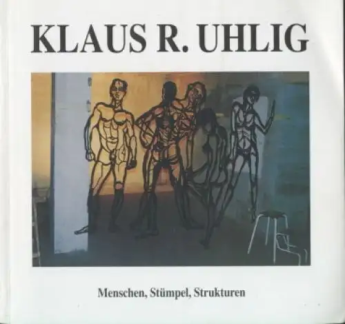 Buch: Klaus R. Uhlig. - Menschen, Stümpel, Strukturen, Uhlig, Klaus R. 1999