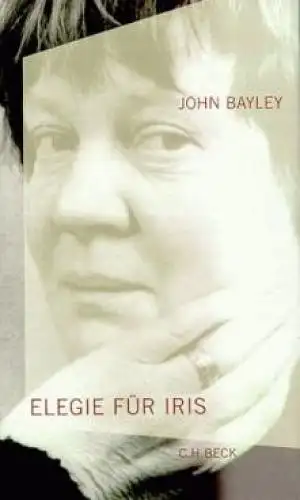 Buch: Elegie für Iris, Bayley, John. 2000, Verlag C.H.Beck, gebraucht, gut
