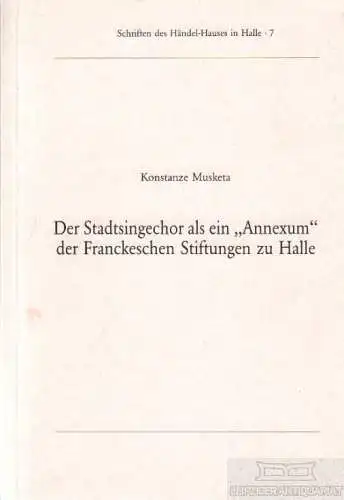 Buch: Der Stadtsingchor als ein Annexum der Franckeschen Stiftungen... Musketa